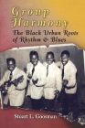 Group Harmony: The Black Urban Roots of Rhythm and Blues By Stuart L. Goosman Cover Image