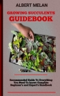 Growing Succulents Guidebook: A Guide To Raising Succulents: Your Complete Resource By Albert Melan Cover Image