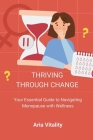 Thriving Through Change: Your Essential Guide to Navigating Menopause with Wellness (Healthy Habits #2) Cover Image