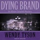 Dying Brand (Allison Campbell Mystery #3) By Wendy Tyson, Tanya Eby (Read by) Cover Image