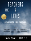 Teachers Have 9 Lives: Remember You Forever An Underground to Surface Exposure Cover Image
