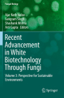 Recent Advancement in White Biotechnology Through Fungi: Volume 3: Perspective for Sustainable Environments (Fungal Biology) By Ajar Nath Yadav (Editor), Sangram Singh (Editor), Shashank Mishra (Editor) Cover Image