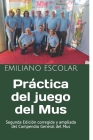 Práctica del juego del Mus: Segunda Edición corregida y ampliada del Compendio General del Mus Cover Image