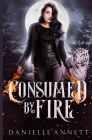 Consumed by Fire By Danielle Annett Cover Image