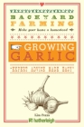 Backyard Farming: Growing Garlic: The Complete Guide to Planting, Growing, and Harvesting Garlic. By Kim Pezza Cover Image