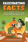 Fascinating Facts The Ultimate Collection of 885 Astonishing Facts By Graham Hodson Cover Image