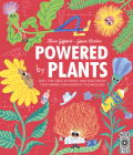 Powered by Plants: Meet the trees, flowers, and vegetation that inspire our everyday technology (Designed by Nature) By Clive Gifford, Gosia Herba (Illustrator) Cover Image