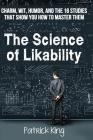 The Science of Likability: Charm, Wit, Humor, and the 16 Studies That Show You H By Patrick King Cover Image