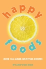 Happy Foods: Over 100 Mood-Boosting Recipes By Karen Wang Diggs Cover Image
