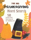 The Big Thanksgiving Word Search: Puzzle Book for Adults and Kids - 50 Large-Print Word Search For Holiday Fun (Thanksgiving Puzzle Vol.2) By Maxim Kinney Cover Image