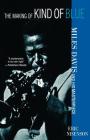 The Making of Kind of Blue: Miles Davis and His Masterpiece Cover Image