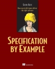 Specification by Example: How Successful Teams Deliver the Right Software Cover Image