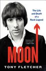 Moon: The Life and Death of a Rock Legend By Tony Fletcher Cover Image
