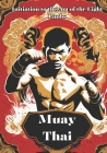 Muay Thai: Unveiling the Power and Tradition of Muay Thai - Your Comprehensive Guide to the Art of the Eight Limbs Cover Image