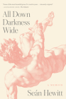 All Down Darkness Wide: A Memoir By Seán Hewitt Cover Image