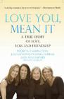 Love You, Mean It: A True Story of Love, Loss, and Friendship By Patricia Carrington, Julia Collins, Claudia Gerbasi, Ann Haynes, Eve Charles (With) Cover Image