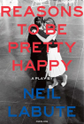 Reasons to Be Pretty Happy: A Play By Neil LaBute Cover Image