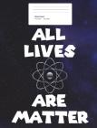 All Lives Are Matter Wide Ruled Composition Book (7.44 x 9.69) By Melissa Neiding Cover Image