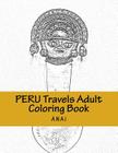 Peru Travels Adult Coloring Book: Color Precious Moments in Peru By Anai Cover Image