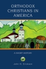 Orthodox Christians in America: A Short History (Religion in American Life) By John H. Erickson Cover Image