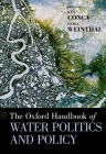 The Oxford Handbook of Water Politics and Policy (Oxford Handbooks) By Ken Conca (Editor), Erika Weinthal (Editor) Cover Image