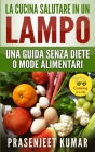 La Cucina Salutare in un Lampo: Una Guida Senza Diete o Mode Alimentari By Eleonora Besana (Translator), Prasenjeet Kumar Cover Image
