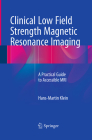 Clinical Low Field Strength Magnetic Resonance Imaging: A Practical Guide to Accessible MRI Cover Image