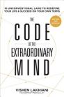 The Code of the Extraordinary Mind: 10 Unconventional Laws to Redefine Your Life and Succeed On Your Own Terms By Vishen Lakhiani Cover Image