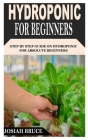 Hydroponic for Beginners: Step By Step Guide On Hydroponic For Absolute Beginners Cover Image