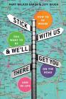 Stick With Us And We'll Get You There: How To Be Where You Want To Be On The Road And In Life By Mary Walker Baron, Jeff Baugh Cover Image