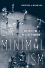 On Minimalism: Documenting a Musical Movement By Kerry O'Brien (Editor), William Robin (Editor) Cover Image