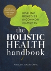 The Holistic Health Handbook: Healing Remedies for Common Ailments By Kim Lam Cover Image
