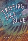 Tripping Back Blue By Kara Storti Cover Image