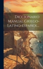 Diccionario Manual Griego-latino-español... By Anonymous Cover Image