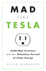 Mad Like Tesla: Underdog Inventors and Their Relentless Pursuit of Clean Energy Cover Image