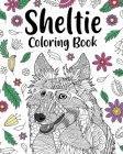 Sheltie Coloring Book: Pages for Shetland Sheepdog Lover with Funny Quotes and Freestyle Art By Paperland Cover Image