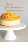 Tasty Western Desserts: Amazing Dishes to Cook for Beginners By Simbiat Taiwo Cover Image