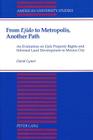 From Ejido to Metropolis, Another Path: An Evaluation on Ejido Property Rights and Informal Land Development in Mexico City (American University Studies #6) By David Cymet Cover Image