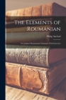 The Elements of Roumanian: A Complete Roumanian Grammar, With Exercises By Philip Axelrad Cover Image