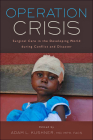 Operation Crisis: Surgical Care in the Developing World During Conflict and Disaster (Operation Health) By Adam L. Kushner (Editor) Cover Image