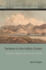 Yankees in the Indian Ocean: American Commerce and Whaling, 1786–1860 (Indian Ocean Studies Series) By Jane Hooper Cover Image