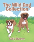 The Wild Dog Collection By Kelly Slusher Cover Image
