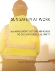 Sun Safety at Work: A Management Systems Approach to Occupational Sun Safety By Peter Strahlendorf, Thomas Tenkate Cover Image
