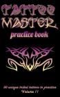 Tattoo Master Practice Book - 50 Unique Tribal Tattoos to Practice: 5 X 8(12.7 X 20.32 CM) Size Pages with 3 Dots Per Inch to Practice with Real Hand- By Till Hunter Cover Image