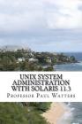 UNIX System Administration with Solaris 11.3: A Course for Beginners By Paul A. Watters Phd Cover Image