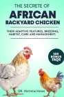 The Secrete of African Backyard Chicken: Their Adaptive Features, Breeding, Habitat, Care and Management Cover Image