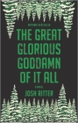 The Great Glorious Goddamn of It All By Josh Ritter Cover Image