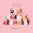 Diva Legends Alphabet By Beck Feiner, Beck Feiner (Illustrator), Alphabet Legends (Created by) Cover Image