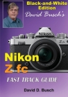 David Busch's Nikon Z fc FAST TRACK GUIDE Black & White Edition Cover Image