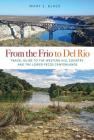 From the Frio to Del Rio: Travel Guide to the Western Hill Country and the Lower Pecos Canyonlands (Tarleton State University Southwestern Studies in the Humanities #28) By Mary S. Black Cover Image